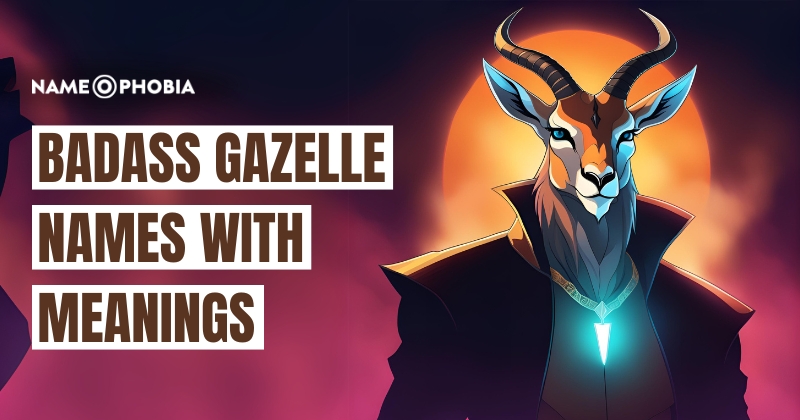 Badass Gazelle Names with Meanings