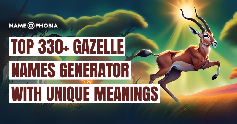 Top 330+ Gazelle Names Generator with Unique Meanings