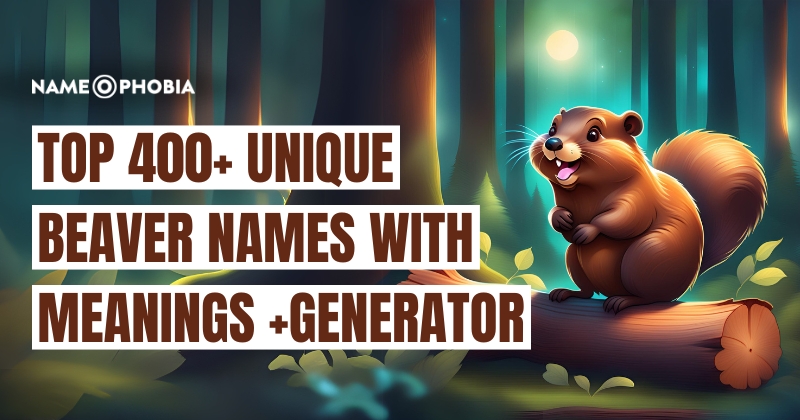 Top 400+ Unique Beaver Names with Meanings +Generator