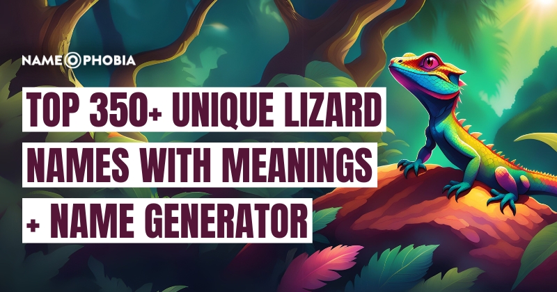 Top 350+ Unique Lizard Names With Meanings + Name Generator